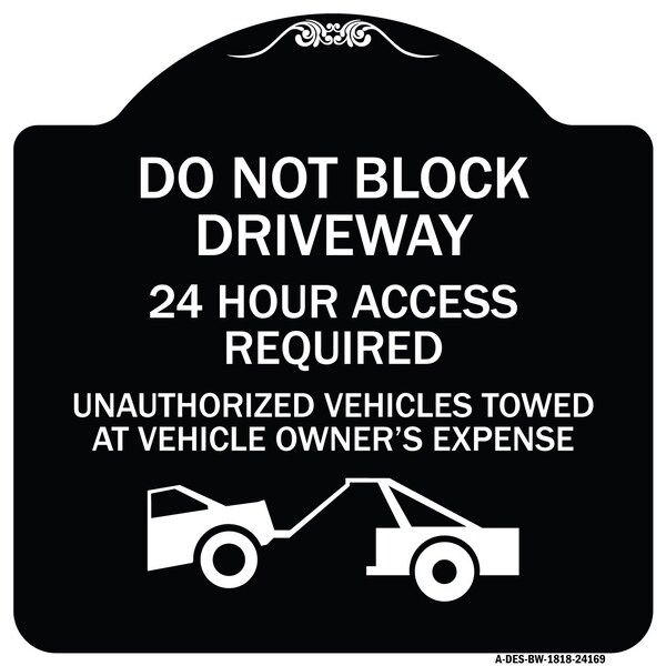 Do Not Block Driveway 24 Hour Access Required Unauthorized Vehicles Towed Away, A-DES-BW-1818-24169